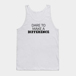 Dare To Make A Difference Tank Top